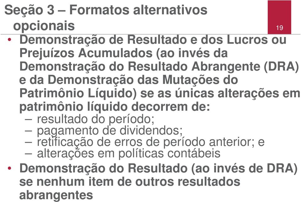 em patrimônio líquido decorrem de: resultado do período; pagamento de dividendos; retificação de erros de período