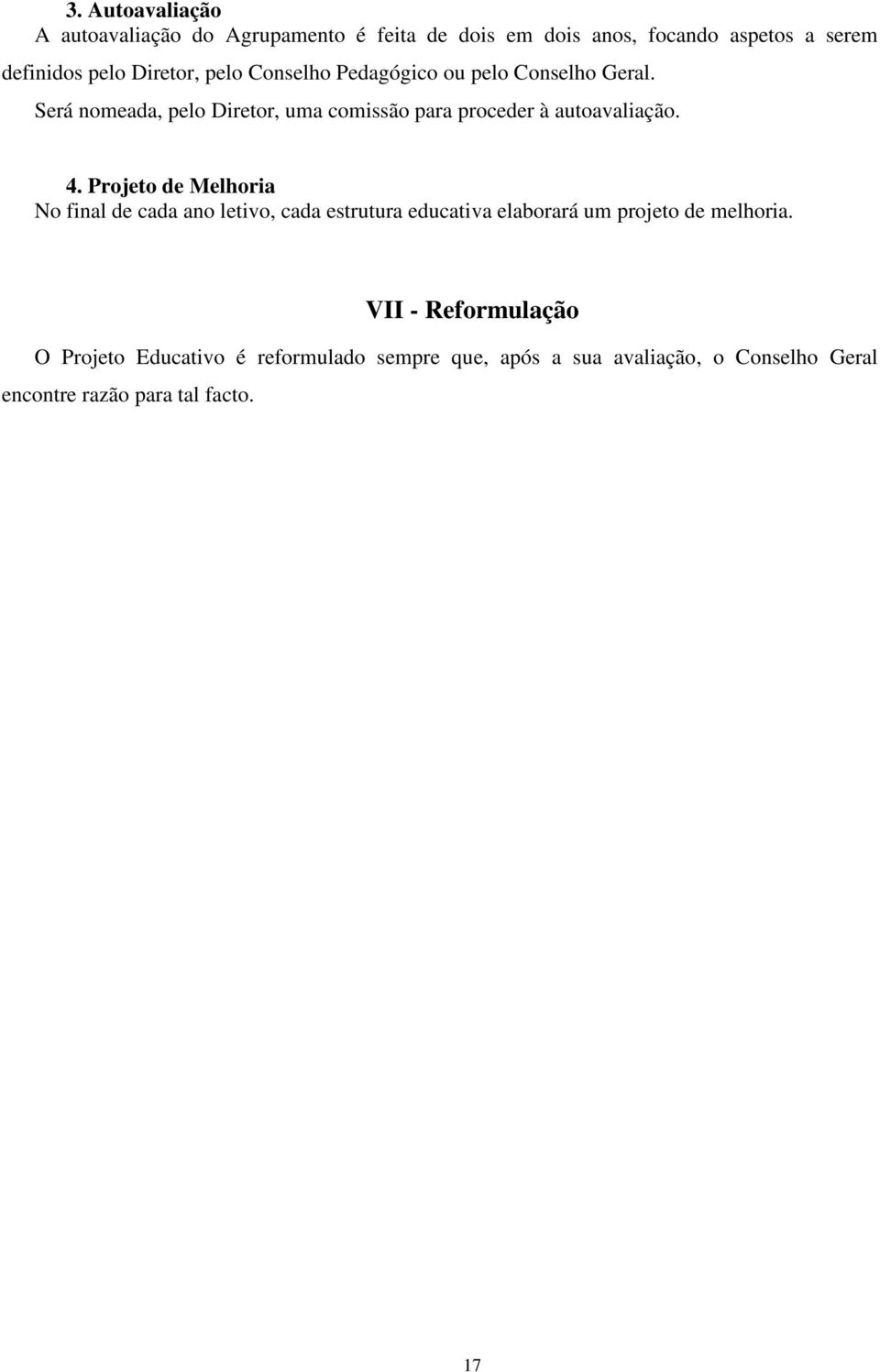 Será nomeada, pelo Diretor, uma comissão para proceder à autoavaliação. 4.