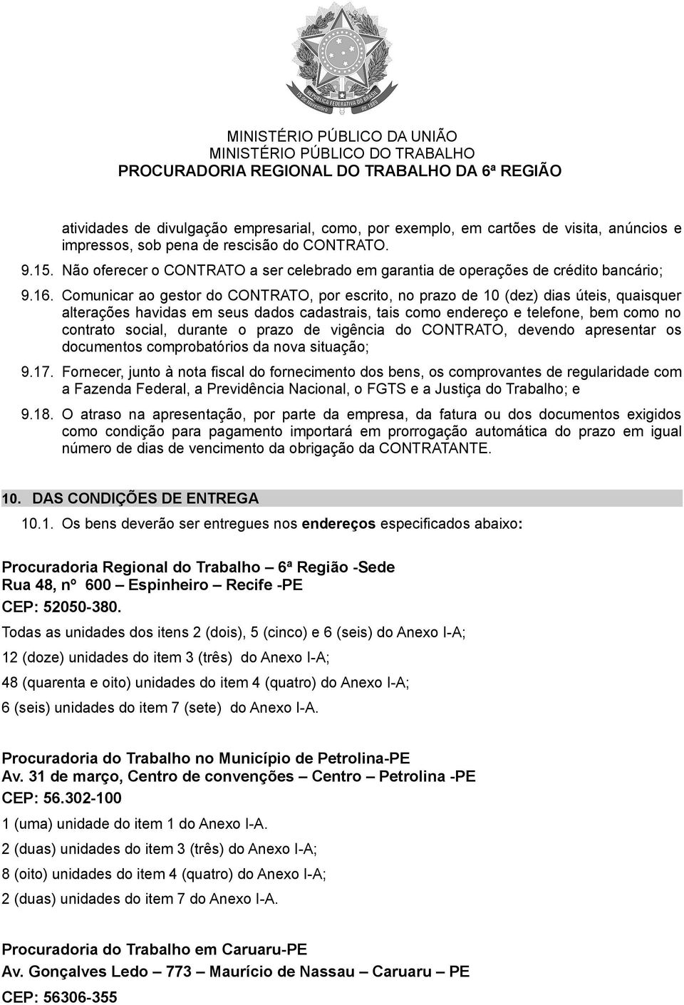 Comunicar ao gestor do CONTRATO, por escrito, no prazo de 10 (dez) dias úteis, quaisquer alterações havidas em seus dados cadastrais, tais como endereço e telefone, bem como no contrato social,