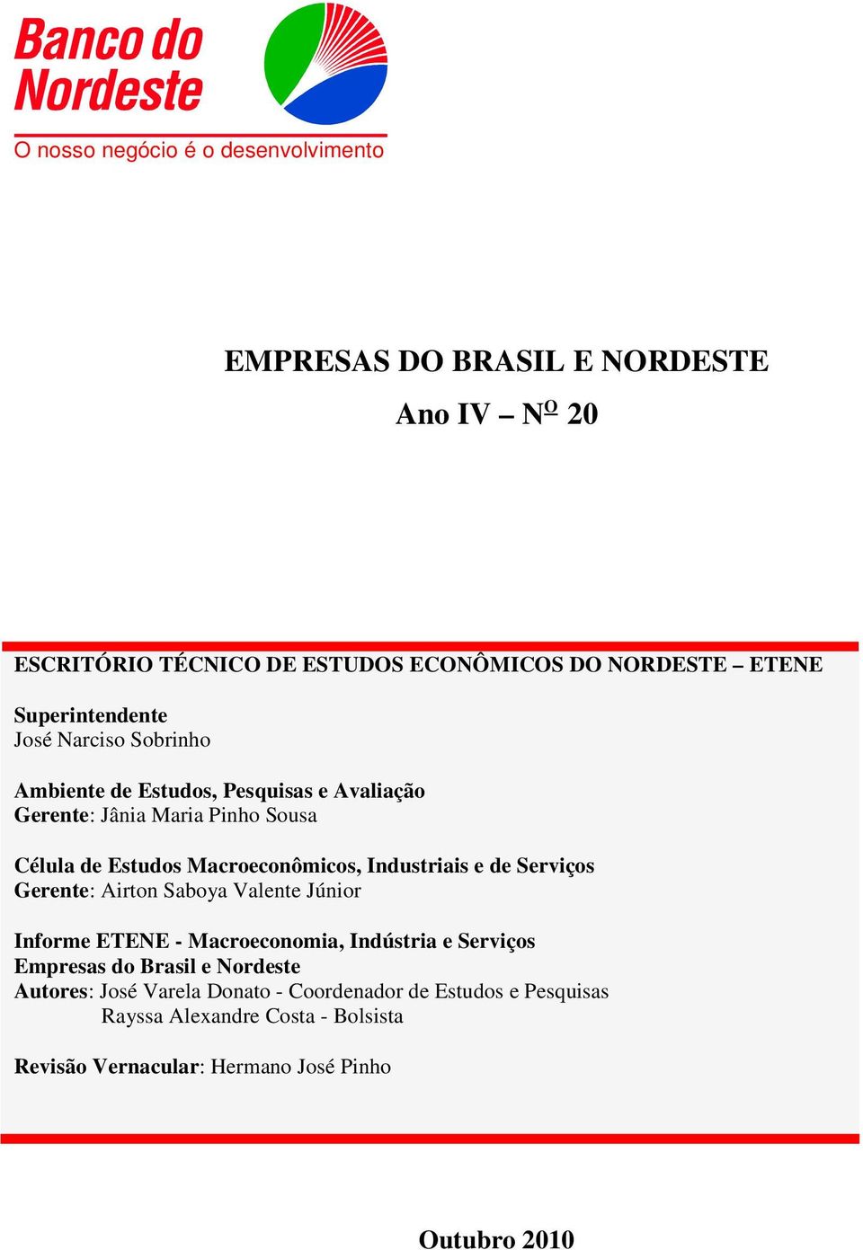 Macroeconômicos, Industriais e de Serviços Gerente: Airton Saboya Valente Júnior Informe ETENE - Macroeconomia, Indústria e Serviços Empresas do