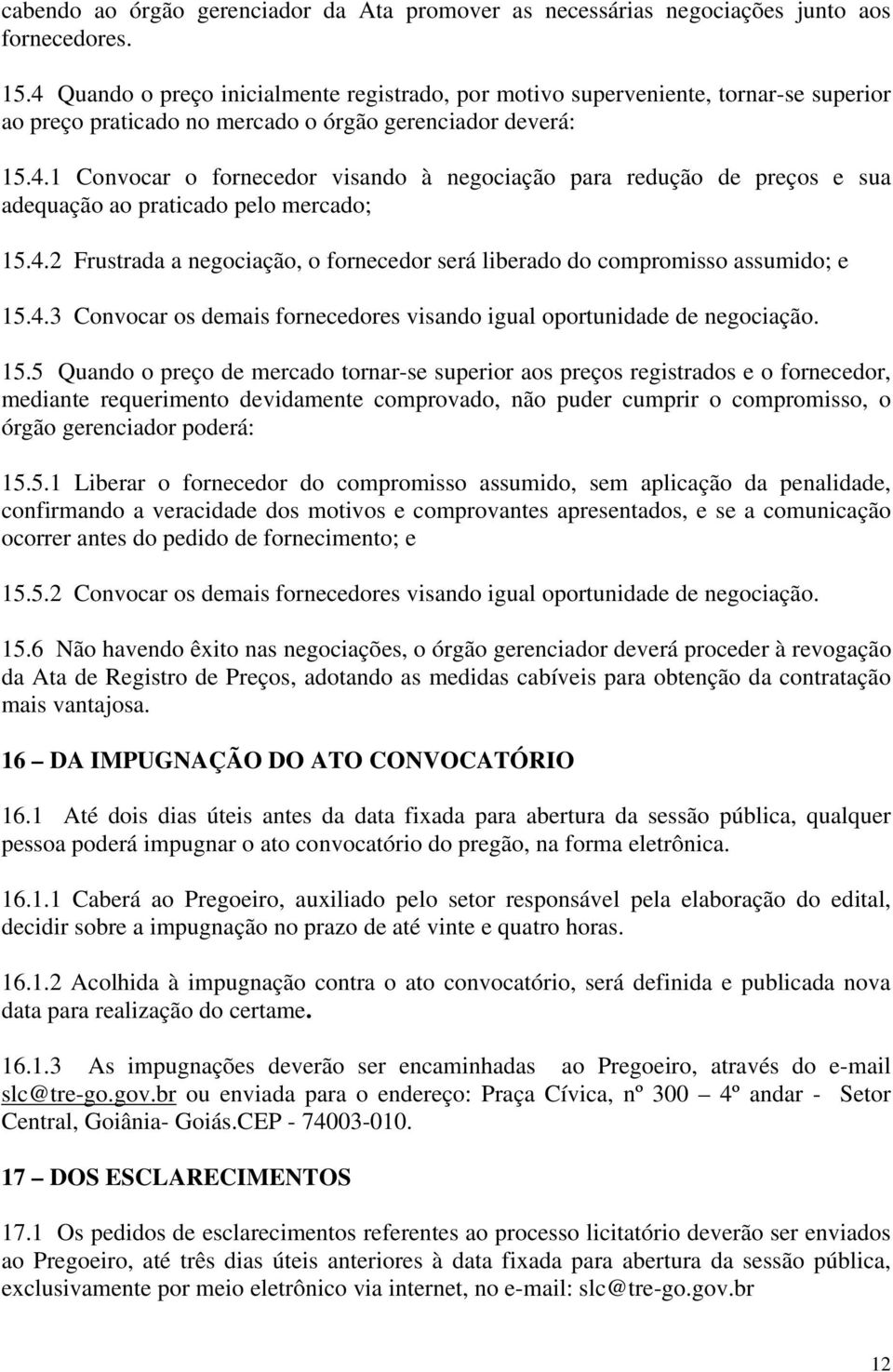 4.2 Frustrada a negociação, o fornecedor será liberado do compromisso assumido; e 15.