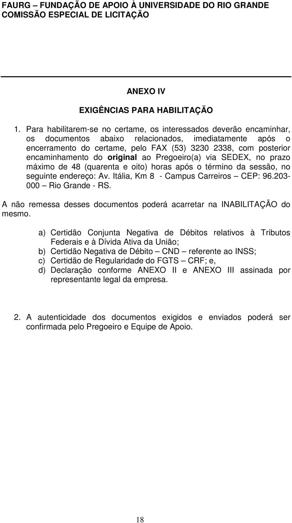 encaminhamento do original ao Pregoeiro(a) via SEDEX, no prazo máximo de 48 (quarenta e oito) horas após o término da sessão, no seguinte endereço: Av. Itália, Km 8 - Campus Carreiros CEP: 96.