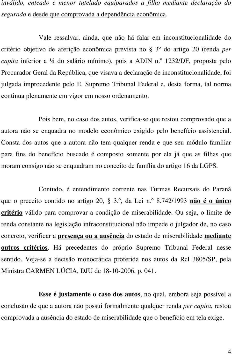 n.º 1232/DF, proposta pelo Procurador Geral da República, que visava a declaração de inconstitucionalidade, foi julgada improcedente pelo E.