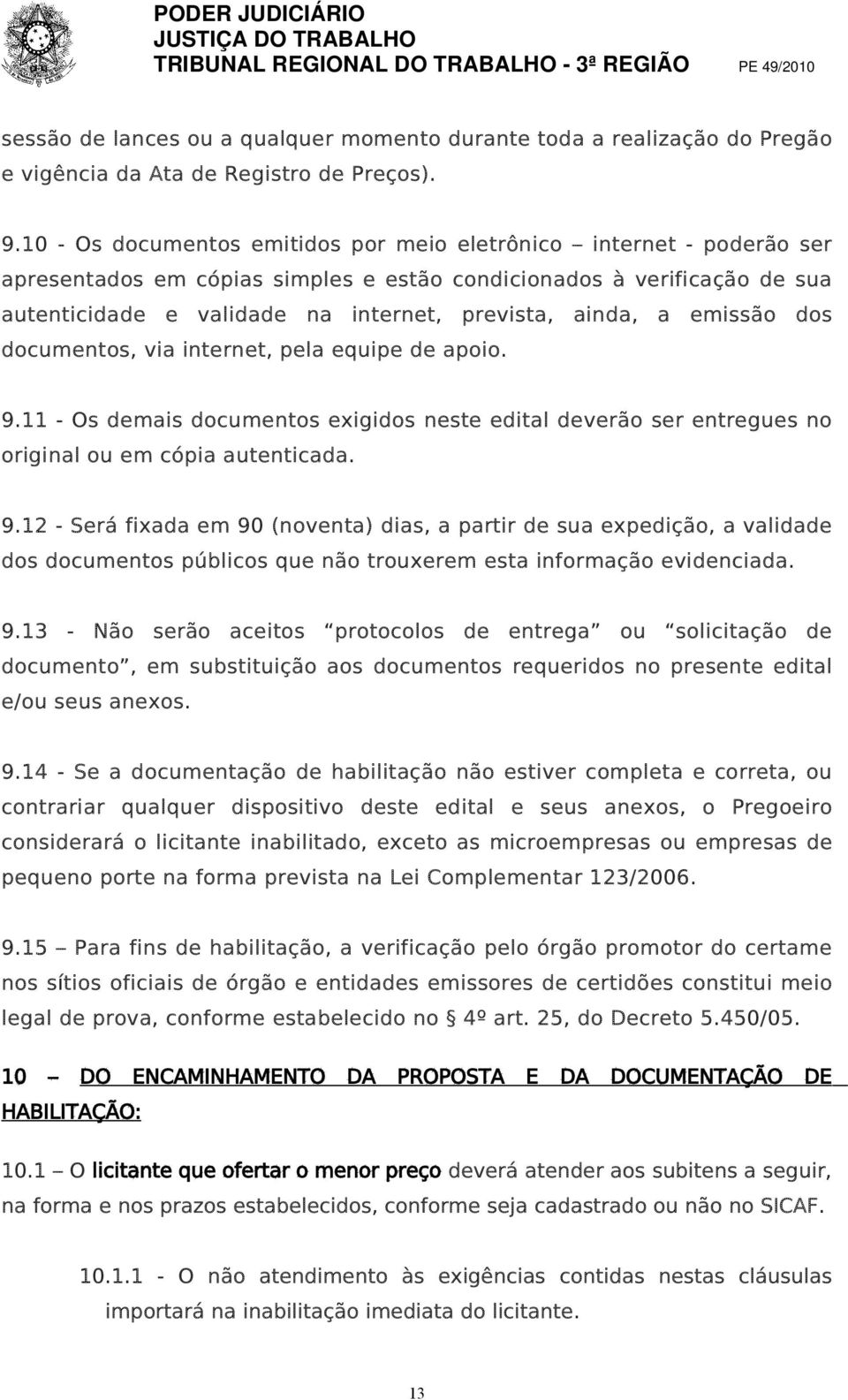 a emissão dos documentos, via internet, pela equipe de apoio. 9.