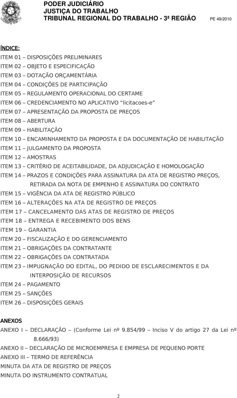 JULGAMENTO DA PROPOSTA ITEM 12 AMOSTRAS ITEM 13 CRITÉRIO DE ACEITABILIDADE, DA ADJUDICAÇÃO E HOMOLOGAÇÃO ITEM 14 PRAZOS E CONDIÇÕES PARA ASSINATURA DA ATA DE REGISTRO PREÇOS, RETIRADA DA NOTA DE