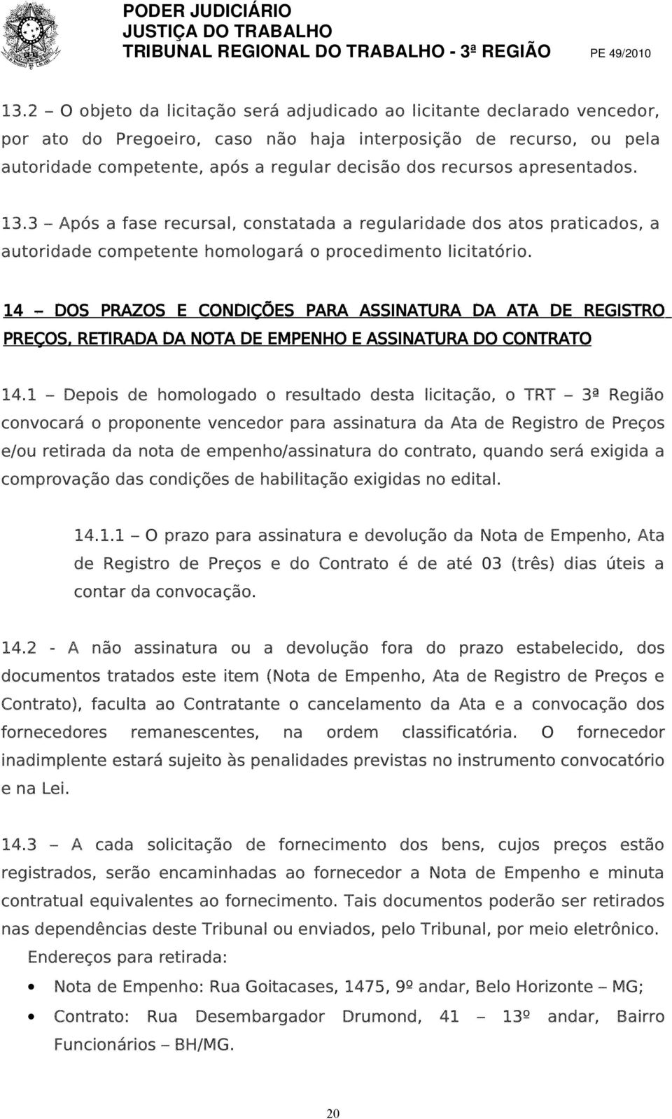 14 DOS PRAZOS E CONDIÇÕES PARA ASSINATURA DA ATA DE REGISTRO PREÇOS, RETIRADA DA NOTA DE EMPENHO E ASSINATURA DO CONTRATO 14.