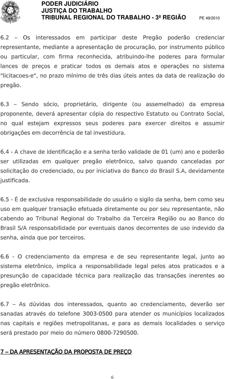 3 Sendo sócio, proprietário, dirigente (ou assemelhado) da empresa proponente, deverá apresentar cópia do respectivo Estatuto ou Contrato Social, no qual estejam expressos seus poderes para exercer