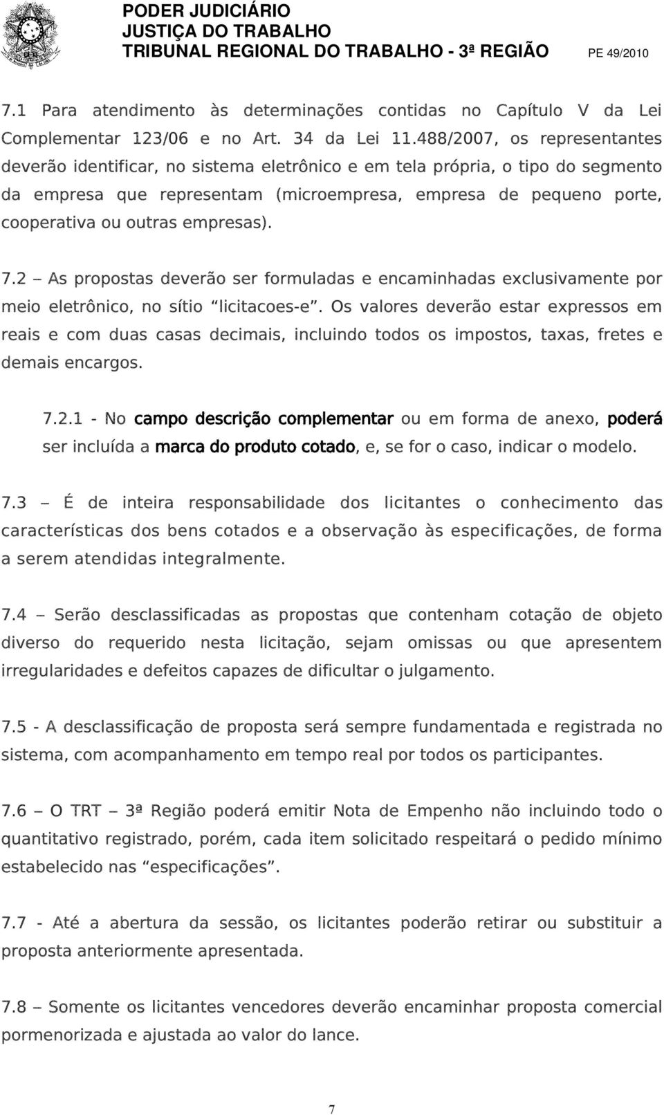 empresas). 7.2 As propostas deverão ser formuladas e encaminhadas exclusivamente por meio eletrônico, no sítio licitacoes-e.