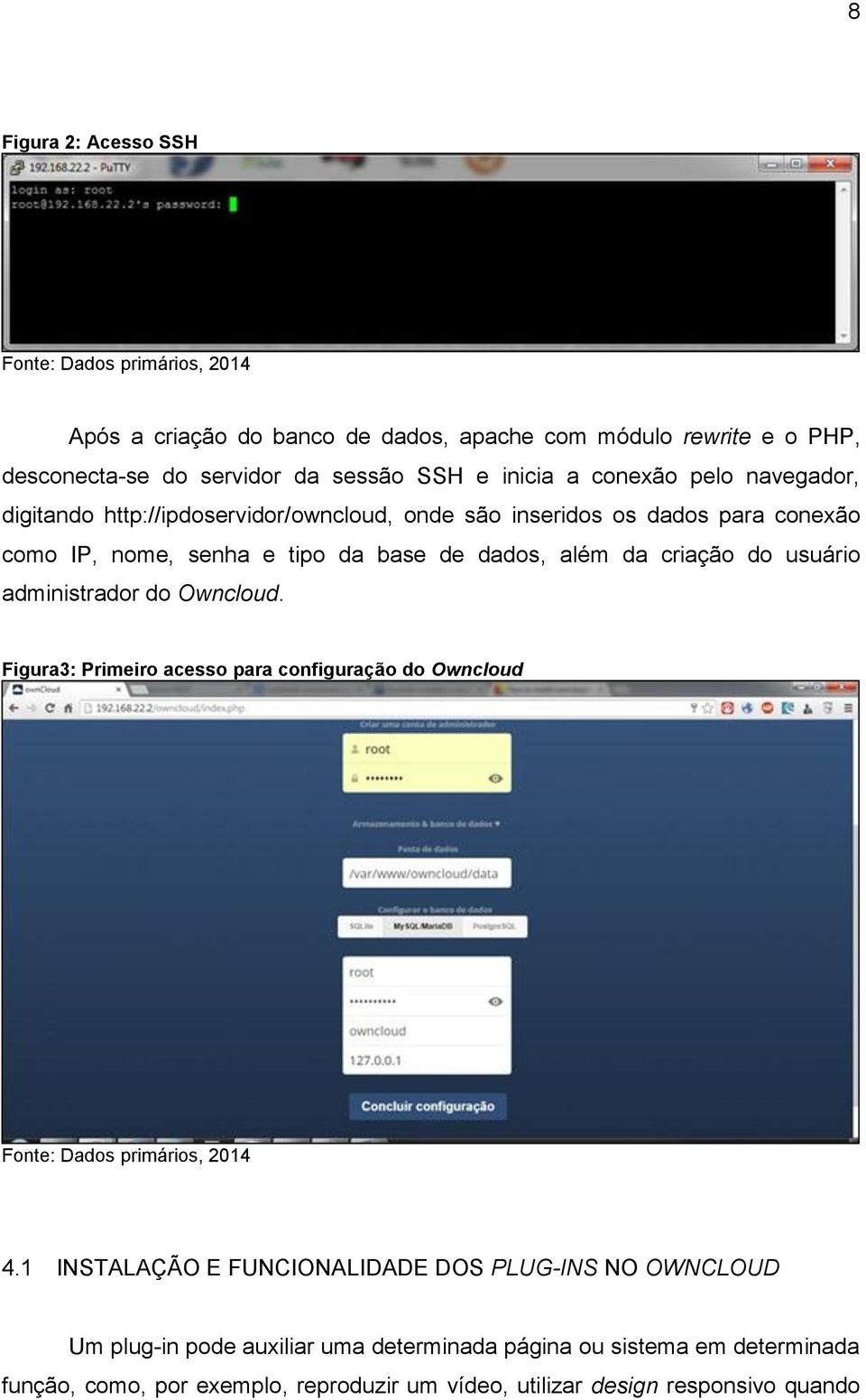 criação do usuário administrador do Owncloud. Figura3: Primeiro acesso para configuração do Owncloud Fonte: Dados primários, 2014 4.