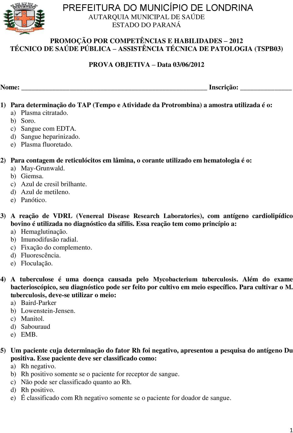 d) Sangue heparinizado. e) Plasma fluoretado. 2) Para contagem de reticulócitos em lâmina, o corante utilizado em hematologia é o: a) May-Grunwald. b) Giemsa. c) Azul de cresil brilhante.