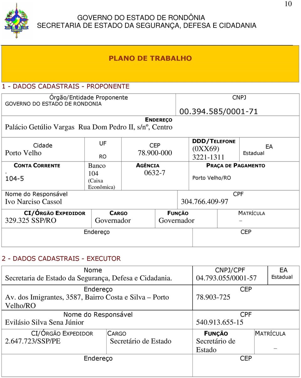 900-000 AGÊNCIA 0632-7 DDD/TELEFONE (0XX69) 3221-1311 EA Estadual PRAÇA DE PAGAMENTO Porto Velho/RO 304.766.409-97 CPF CI/ÓRGÃO EXPEDIDOR 329.