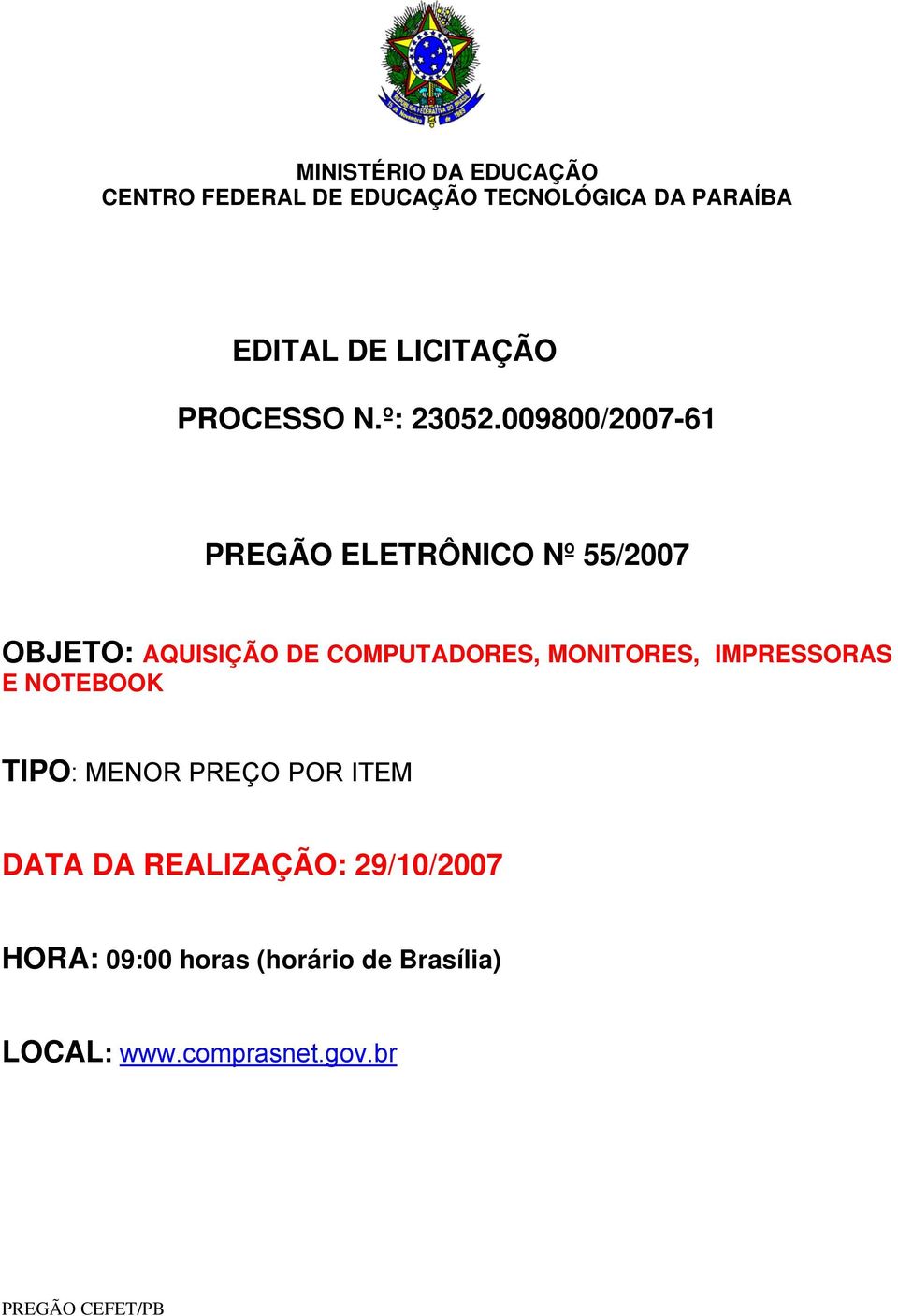 009800/2007-61 PREGÃO ELETRÔNICO Nº 55/2007 OBJETO: AQUISIÇÃO DE COMPUTADORES, MONITORES,