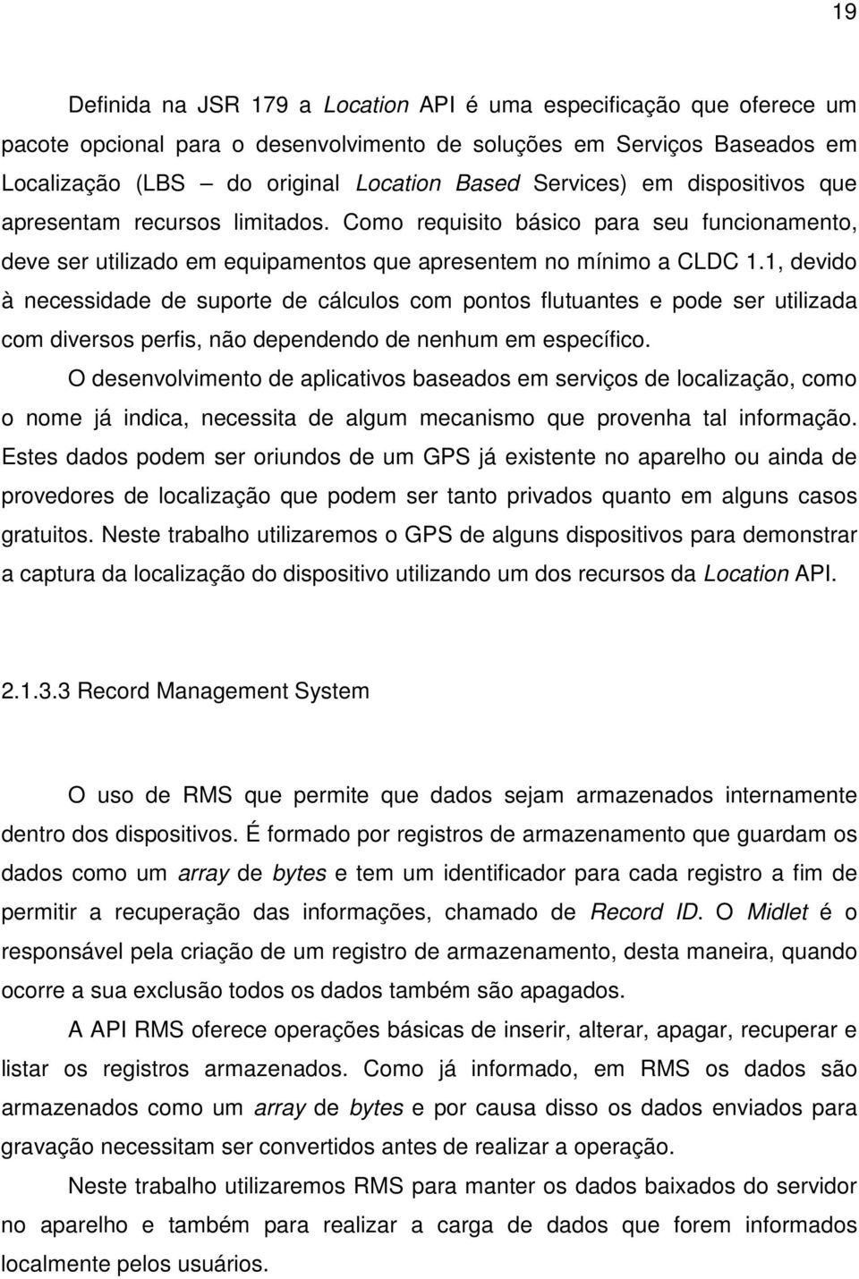 1, devido à necessidade de suporte de cálculos com pontos flutuantes e pode ser utilizada com diversos perfis, não dependendo de nenhum em específico.