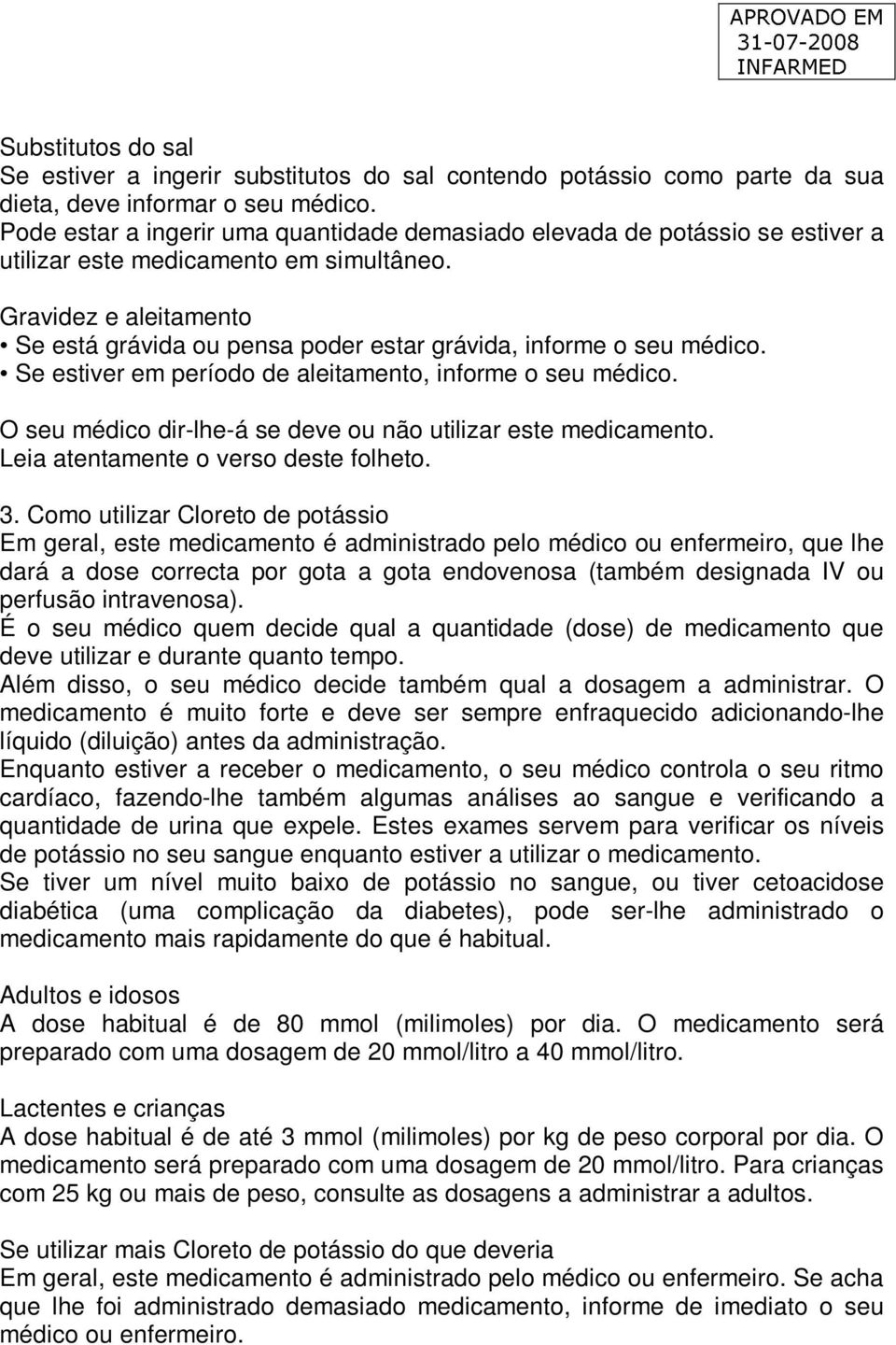 Gravidez e aleitamento Se está grávida ou pensa poder estar grávida, informe o seu médico. Se estiver em período de aleitamento, informe o seu médico.