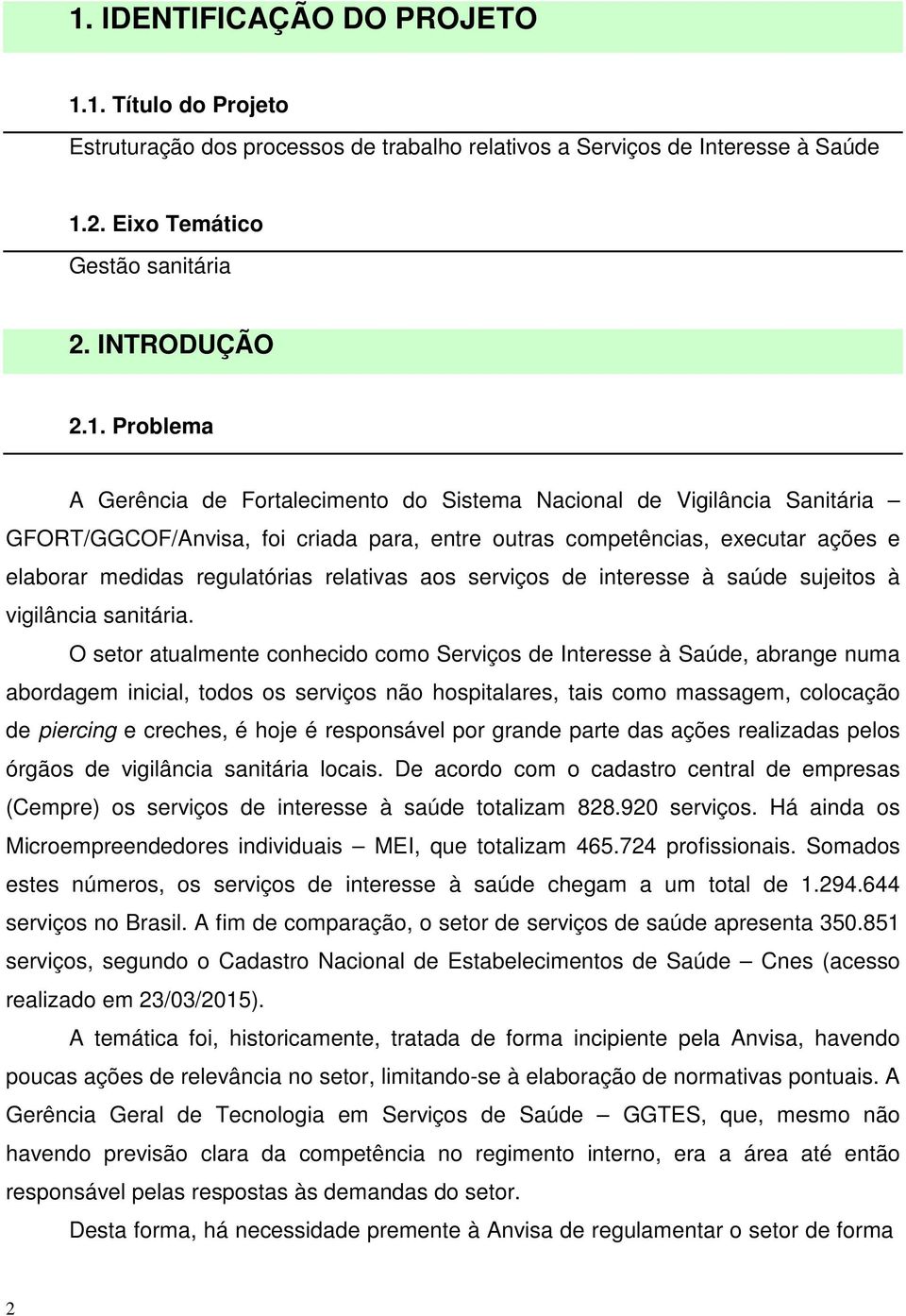 serviços de interesse à saúde sujeitos à vigilância sanitária.