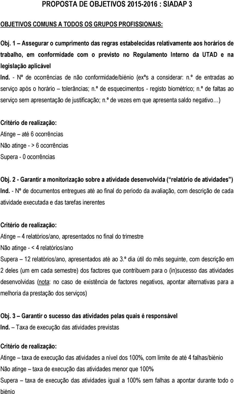 - Nº de ocorrências de não conformidade/biénio (exºs a considerar: n.º de entradas ao serviço após o horário tolerâncias; n.º de esquecimentos - registo biométrico; n.