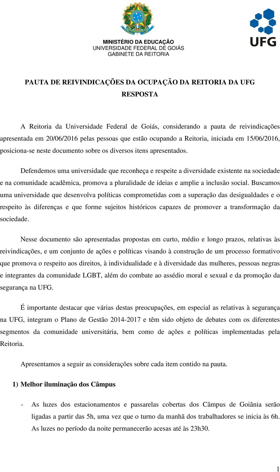 Defendemos uma universidade que reconheça e respeite a diversidade existente na sociedade e na comunidade acadêmica, promova a pluralidade de ideias e amplie a inclusão social.