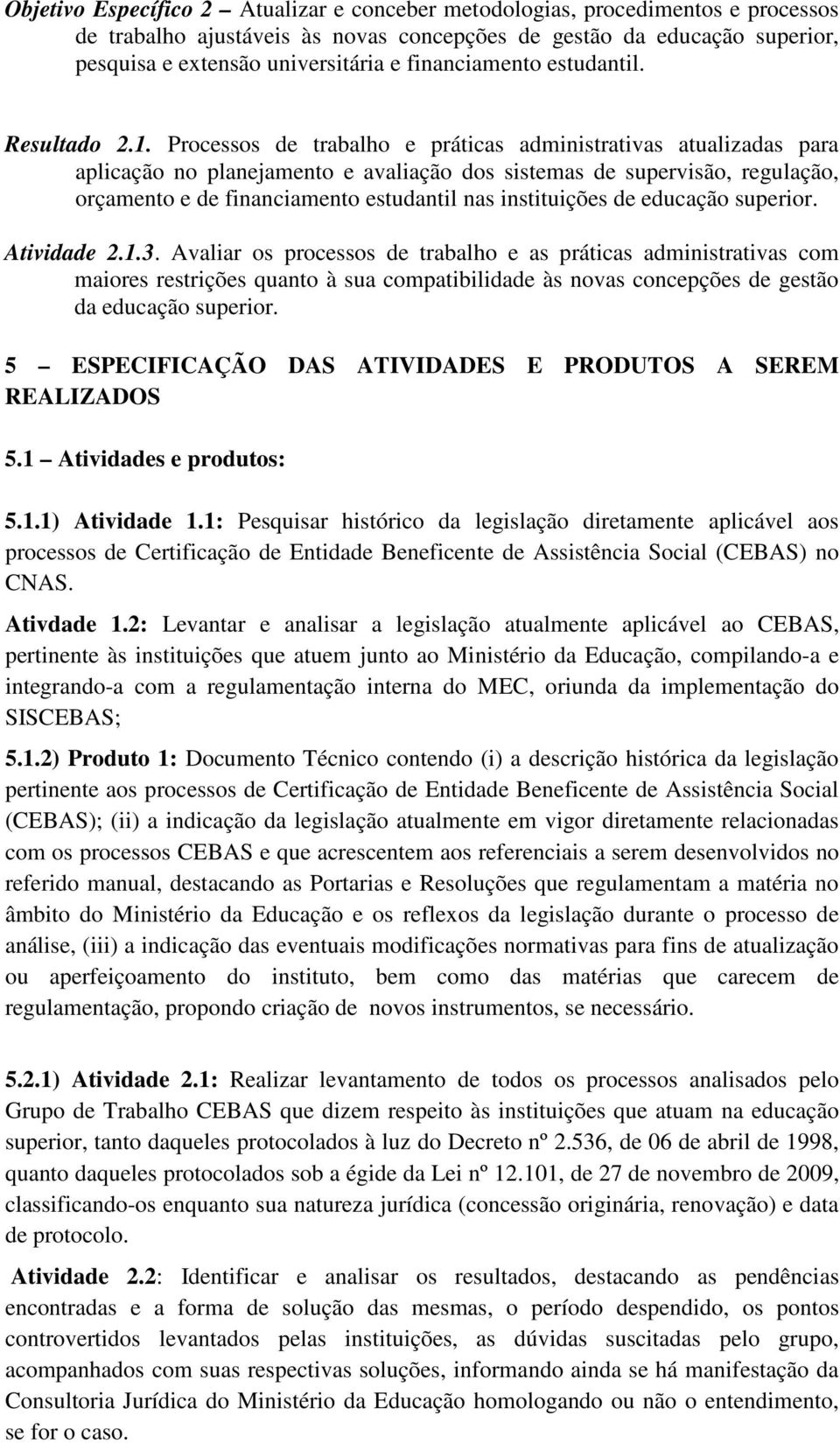 Processos de trabalho e práticas administrativas atualizadas para aplicação no planejamento e avaliação dos sistemas de supervisão, regulação, orçamento e de financiamento estudantil nas instituições