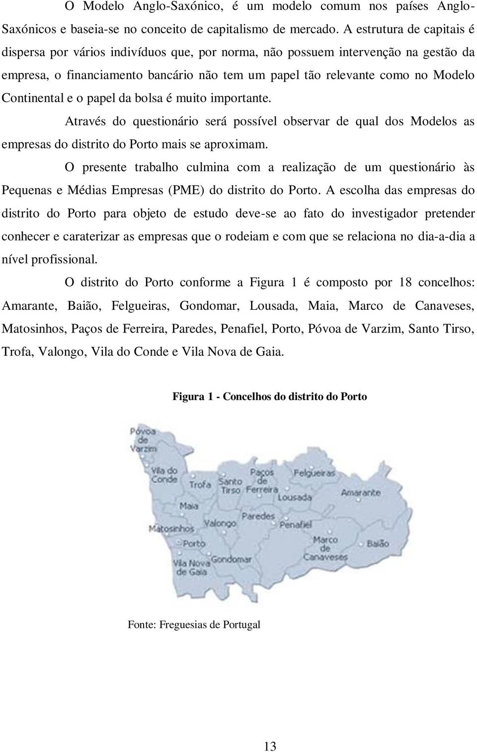 Continental e o papel da bolsa é muito importante. Através do questionário será possível observar de qual dos Modelos as empresas do distrito do Porto mais se aproximam.