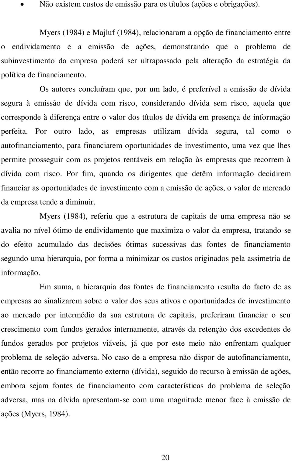 alteração da estratégia da política de financiamento.