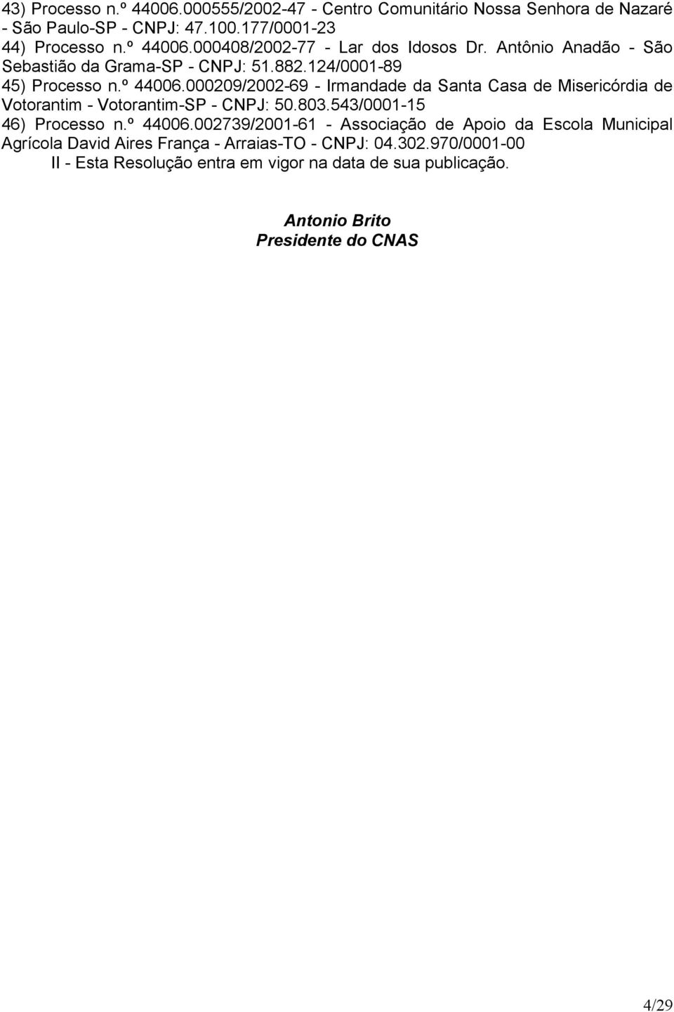 000209/2002-69 - Irmandade da Santa Casa de Misericórdia de Votorantim - Votorantim-SP - CNPJ: 50.803.543/0001-15 46) Processo n.º 44006.