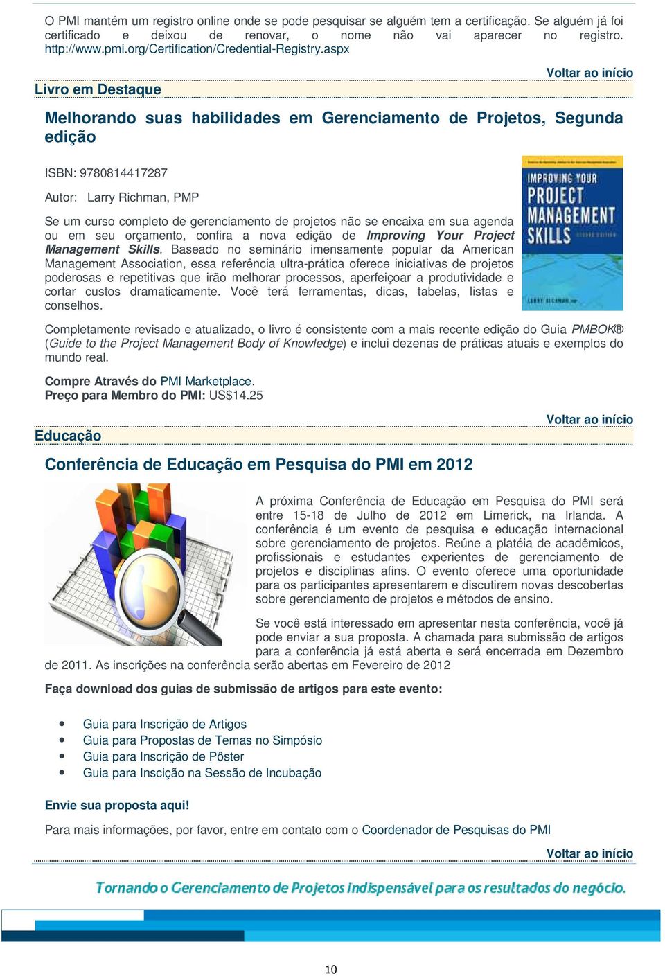 aspx Livro em Destaque Melhorando suas habilidades em Gerenciamento de Projetos, Segunda edição ISBN: 9780814417287 Autor: Larry Richman, PMP Se um curso completo de gerenciamento de projetos não se