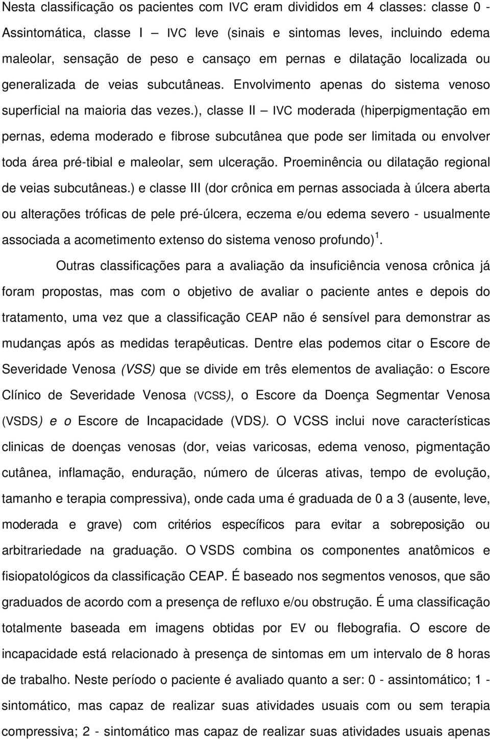 ), classe II IVC moderada (hiperpigmentação em pernas, edema moderado e fibrose subcutânea que pode ser limitada ou envolver toda área pré-tibial e maleolar, sem ulceração.