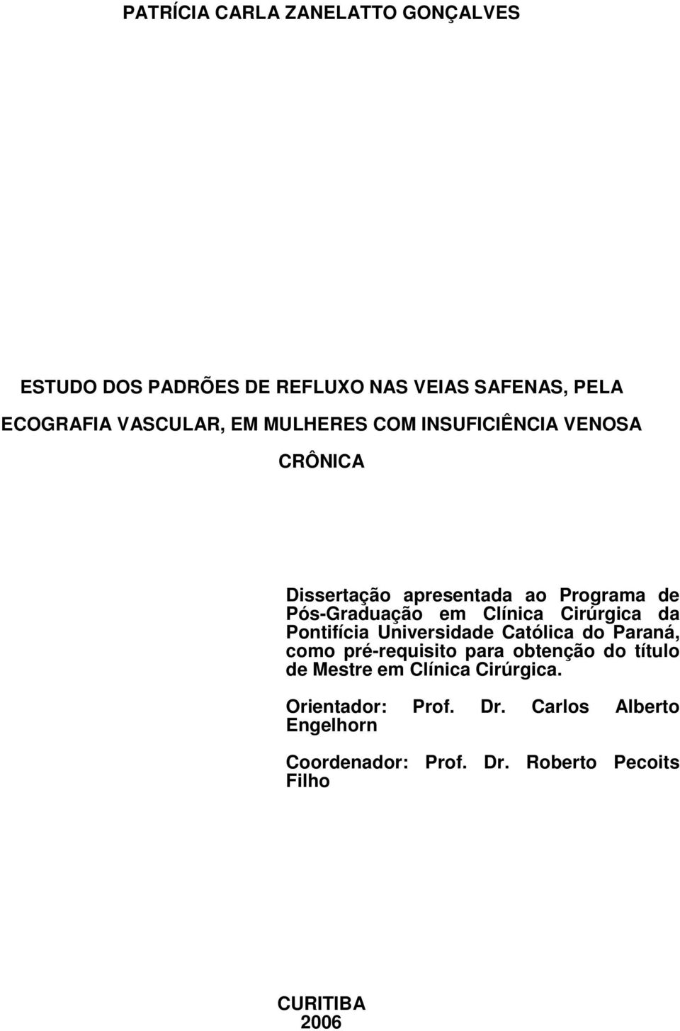 Cirúrgica da Pontifícia Universidade Católica do Paraná, como pré-requisito para obtenção do título de Mestre em