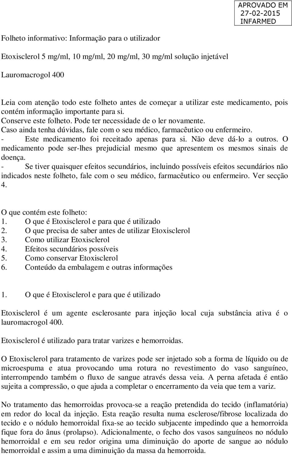 Caso ainda tenha dúvidas, fale com o seu médico, farmacêutico ou enfermeiro. - Este medicamento foi receitado apenas para si. Não deve dá-lo a outros.