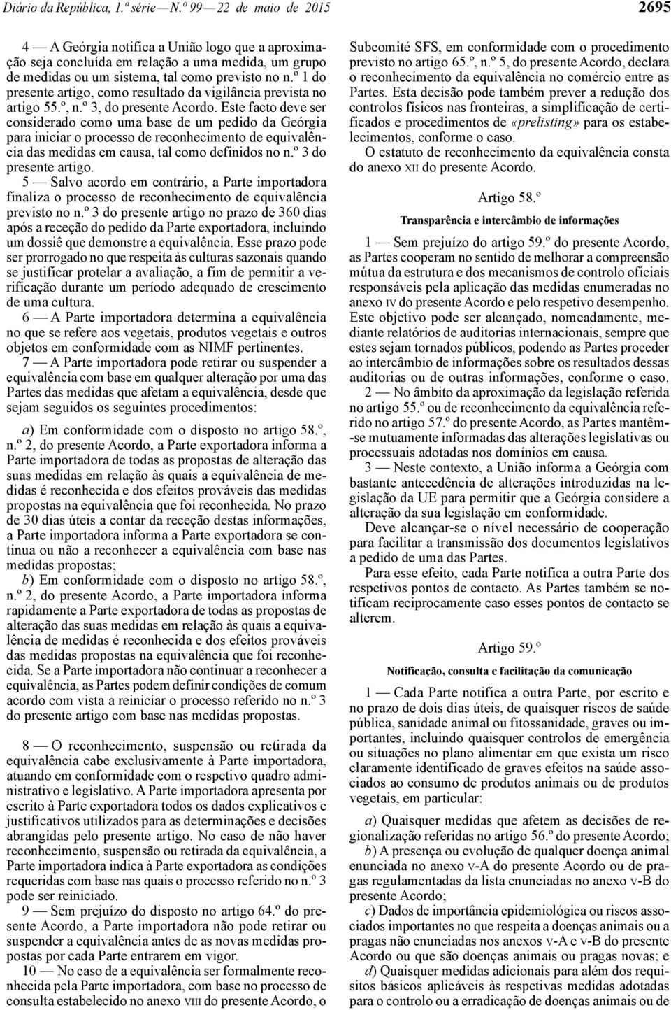 º 1 do presente artigo, como resultado da vigilância prevista no artigo 55.º, n.º 3, do presente Acordo.