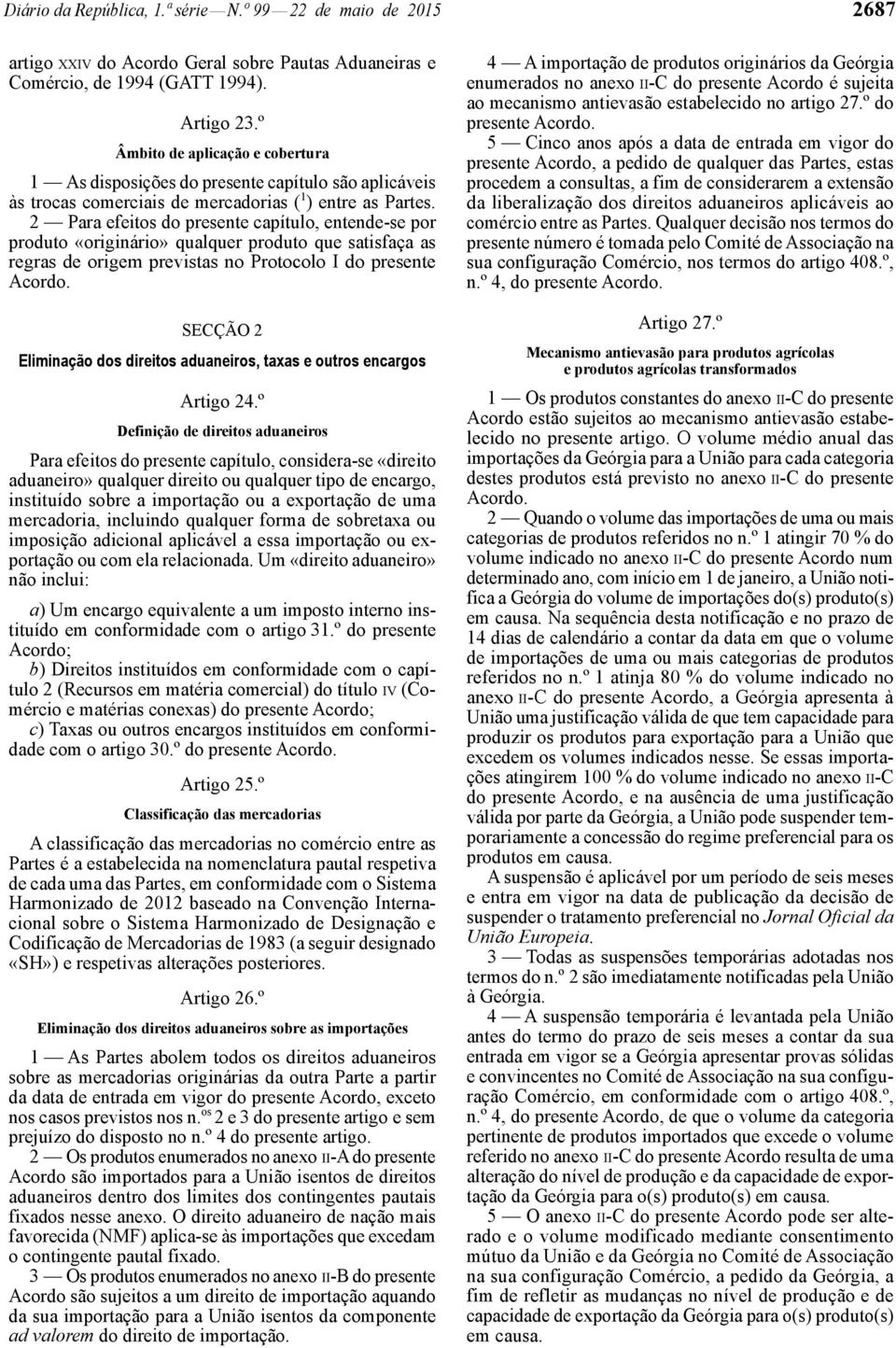 2 Para efeitos do presente capítulo, entende-se por produto «originário» qualquer produto que satisfaça as regras de origem previstas no Protocolo I do presente Acordo.