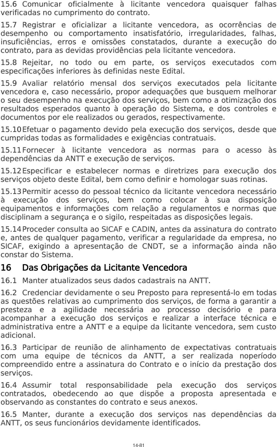 execução do contrato, para as devidas providências pela licitante vencedora. 15.