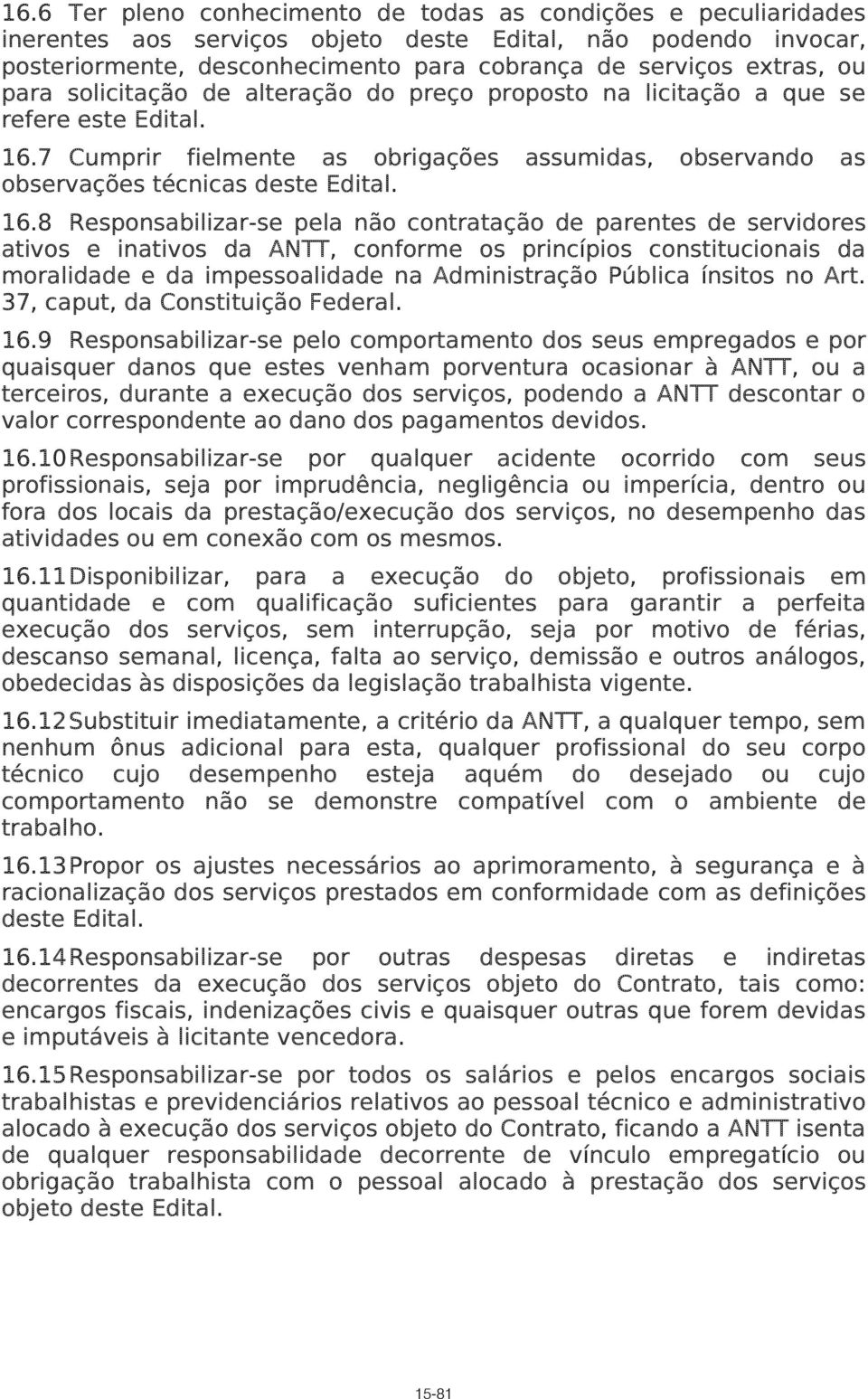 7 Cumprir fielmente as obrigações assumidas, observando as observações técnicas deste Edital. 16.