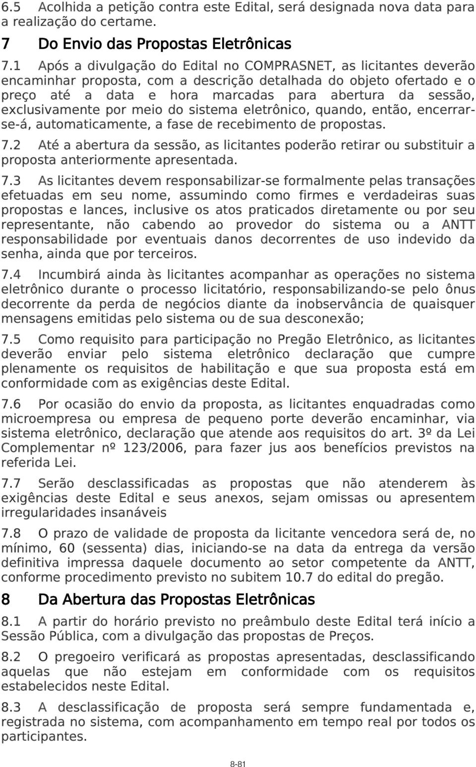 exclusivamente por meio do sistema eletrônico, quando, então, encerrarse-á, automaticamente, a fase de recebimento de propostas. 7.