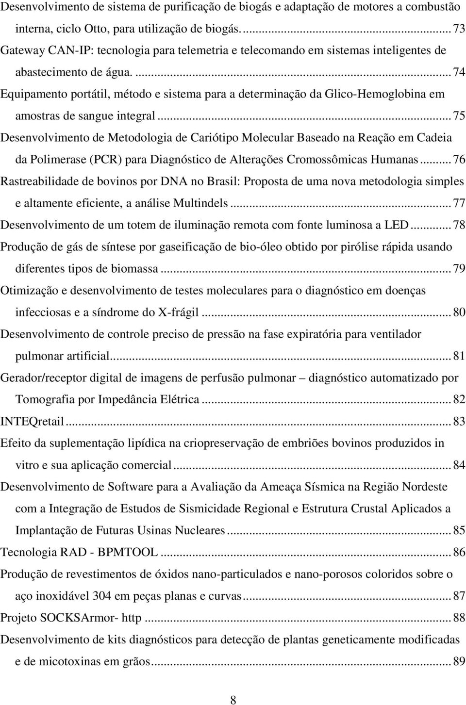 ...74 Equipamento portátil, método e sistema para a determinação da Glico-Hemoglobina em amostras de sangue integral.