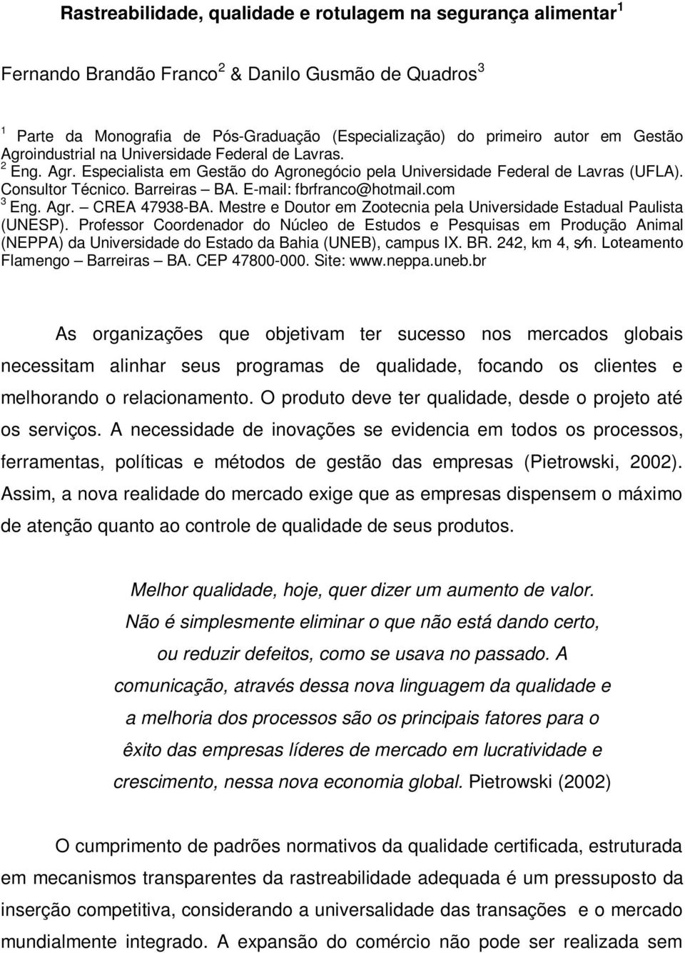 E-mail: fbrfranco@hotmail.com 3 Eng. Agr. CREA 47938-BA. Mestre e Doutor em Zootecnia pela Universidade Estadual Paulista (UNESP).