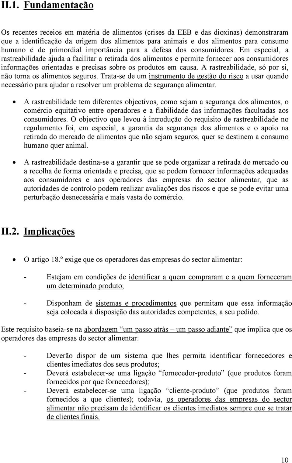 Em especial, a rastreabilidade ajuda a facilitar a retirada dos alimentos e permite fornecer aos consumidores informações orientadas e precisas sobre os produtos em causa.