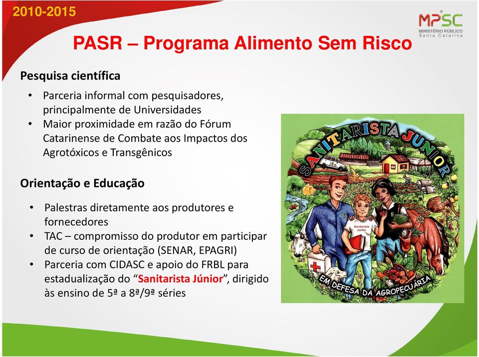 diretamente aos produtores e fornecedores TAC compromisso do produtor em participar de curso de orientação (SENAR,