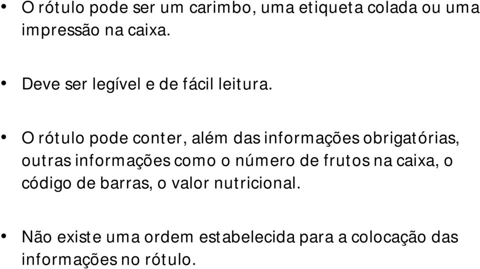 O rótulo pode conter, além das informações obrigatórias, outras informações como o