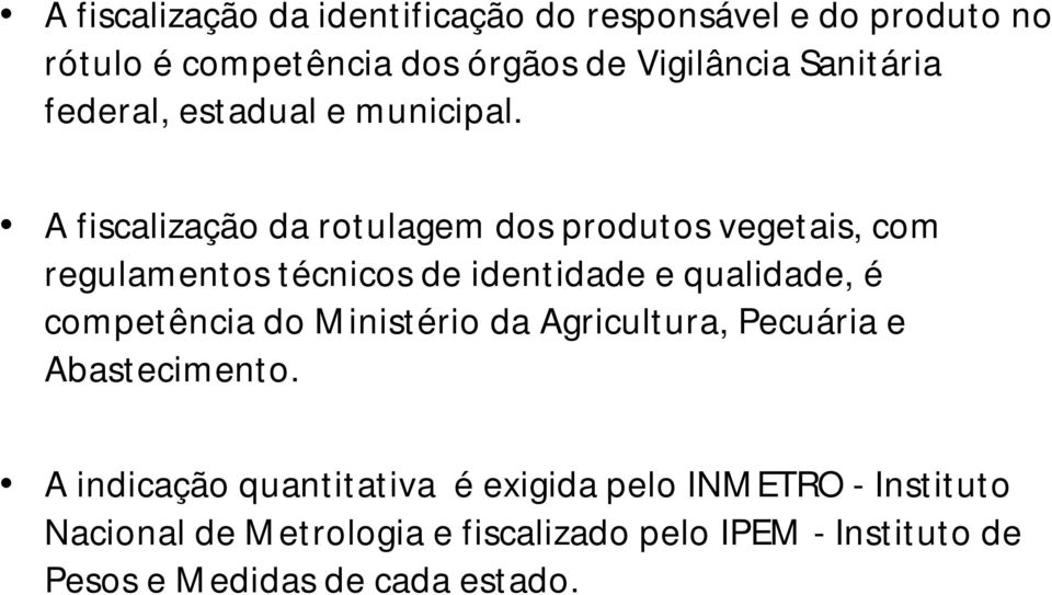 A fiscalização da rotulagem dos produtos vegetais, com regulamentos técnicos de identidade e qualidade, é competência