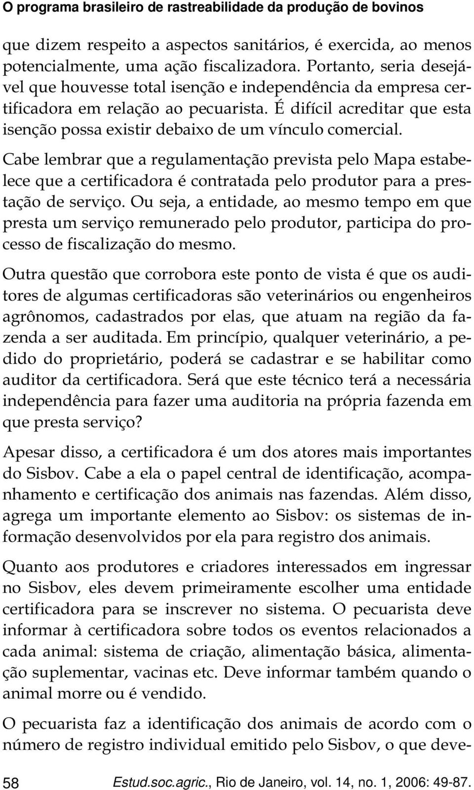 É difícil acreditar que esta isenção possa existir debaixo de um vínculo comercial.