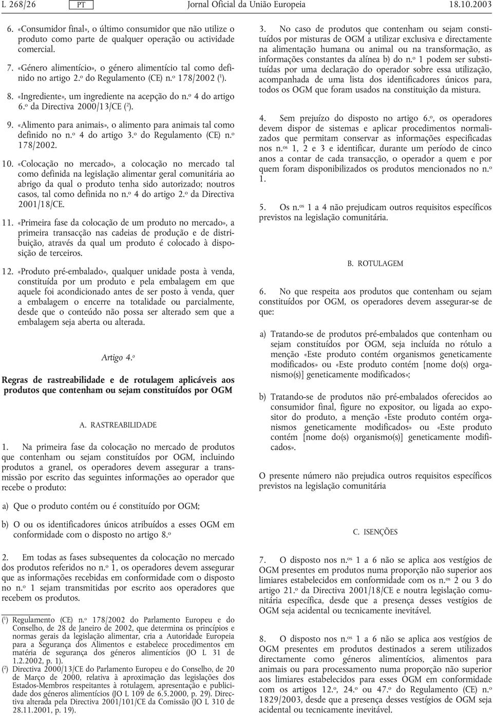 o da Directiva 2000/13/CE ( 2 ). 9. «Alimento para animais», o alimento para animais tal como definido no n. o 4 do artigo 3. o do Regulamento (CE) n. o 178/2002. 10.