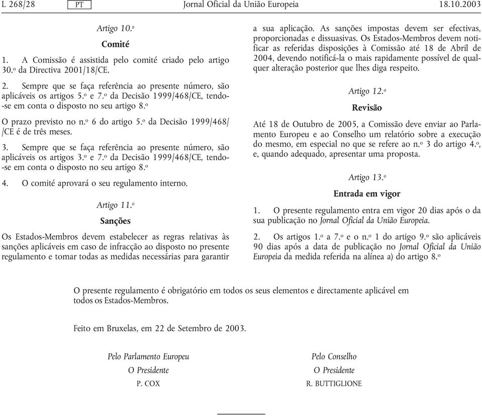 Sempre que se faça referência ao presente número, são aplicáveis os artigos 3. o e7. o da Decisão 1999/468/CE, tendo- -se em conta o disposto no seu artigo 8. o 4.