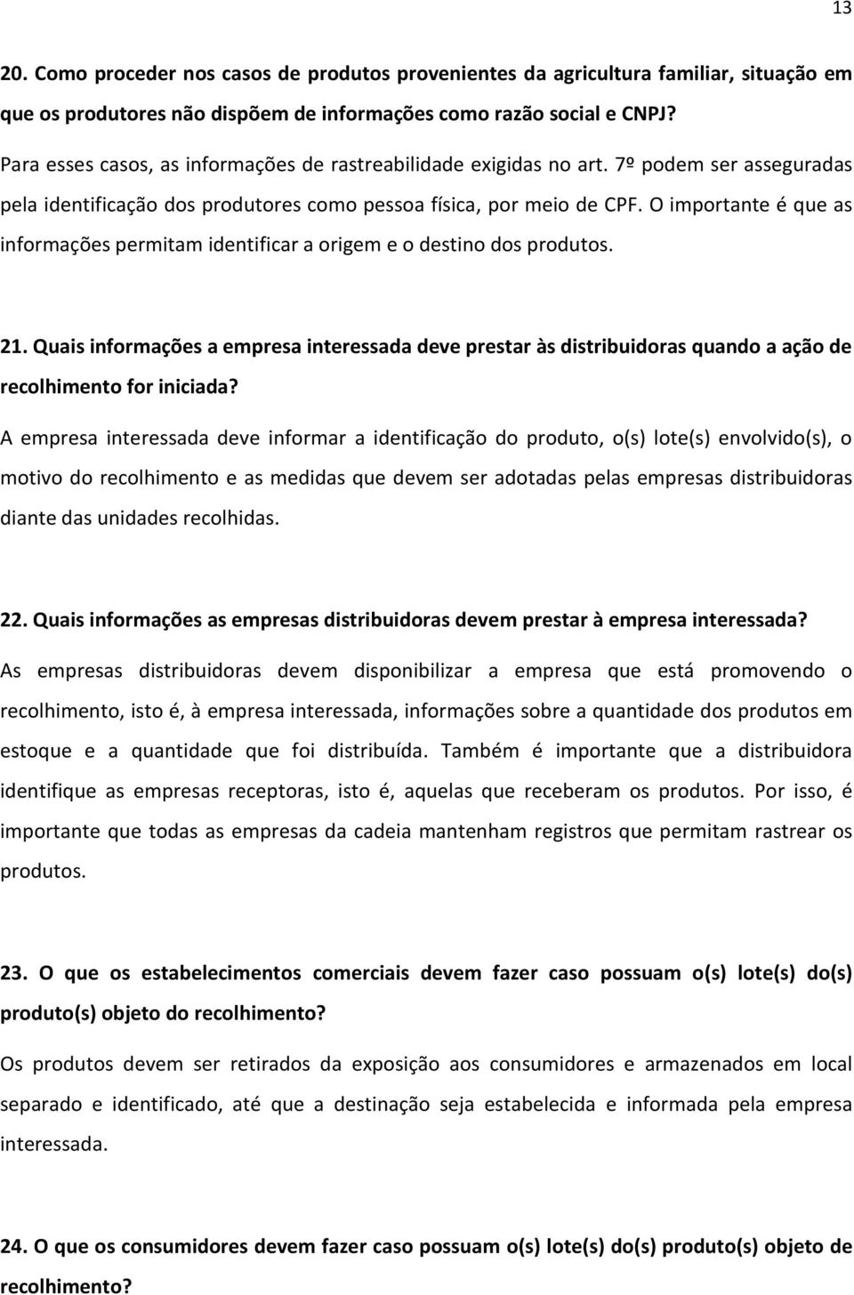 O importante é que as informações permitam identificar a origem e o destino dos produtos. 21.