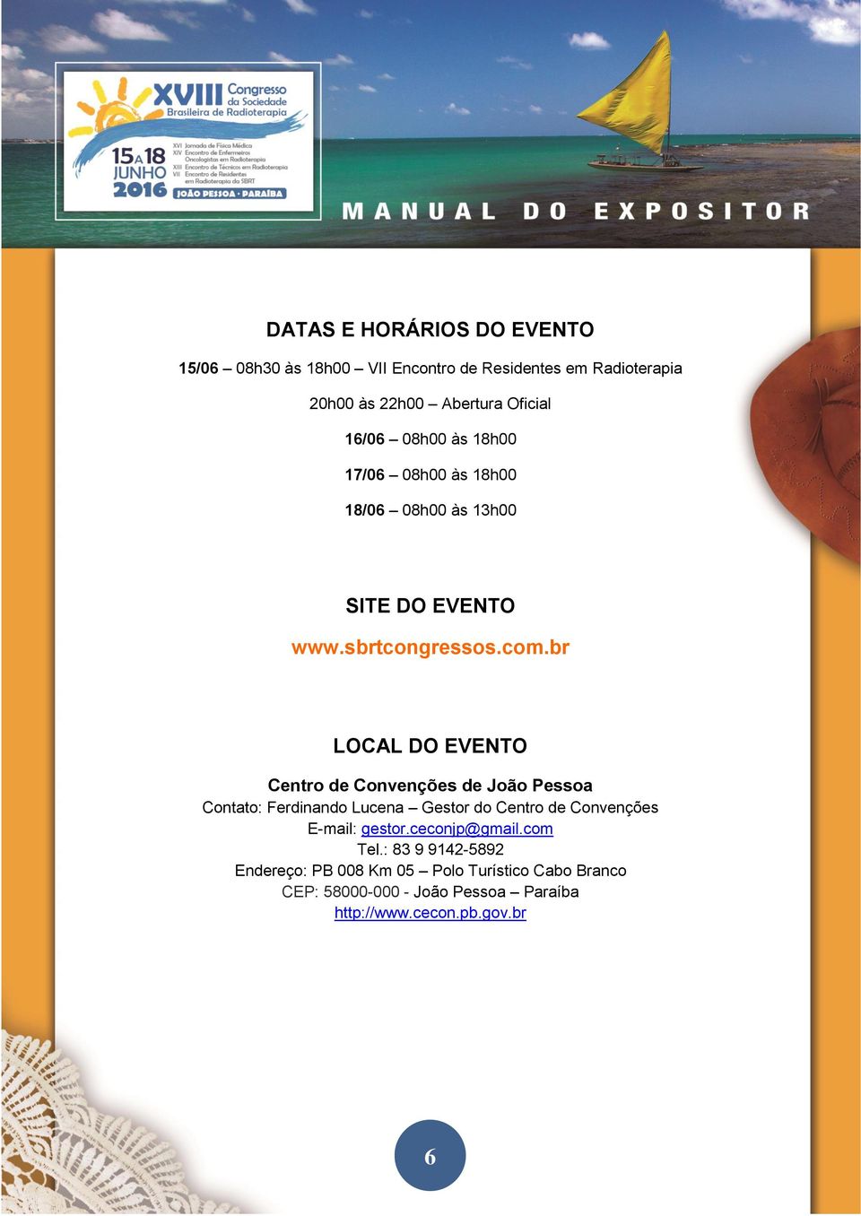 br LOCAL DO EVENTO Centro de Convenções de João Pessoa Contato: Ferdinando Lucena Gestor do Centro de Convenções E-mail: