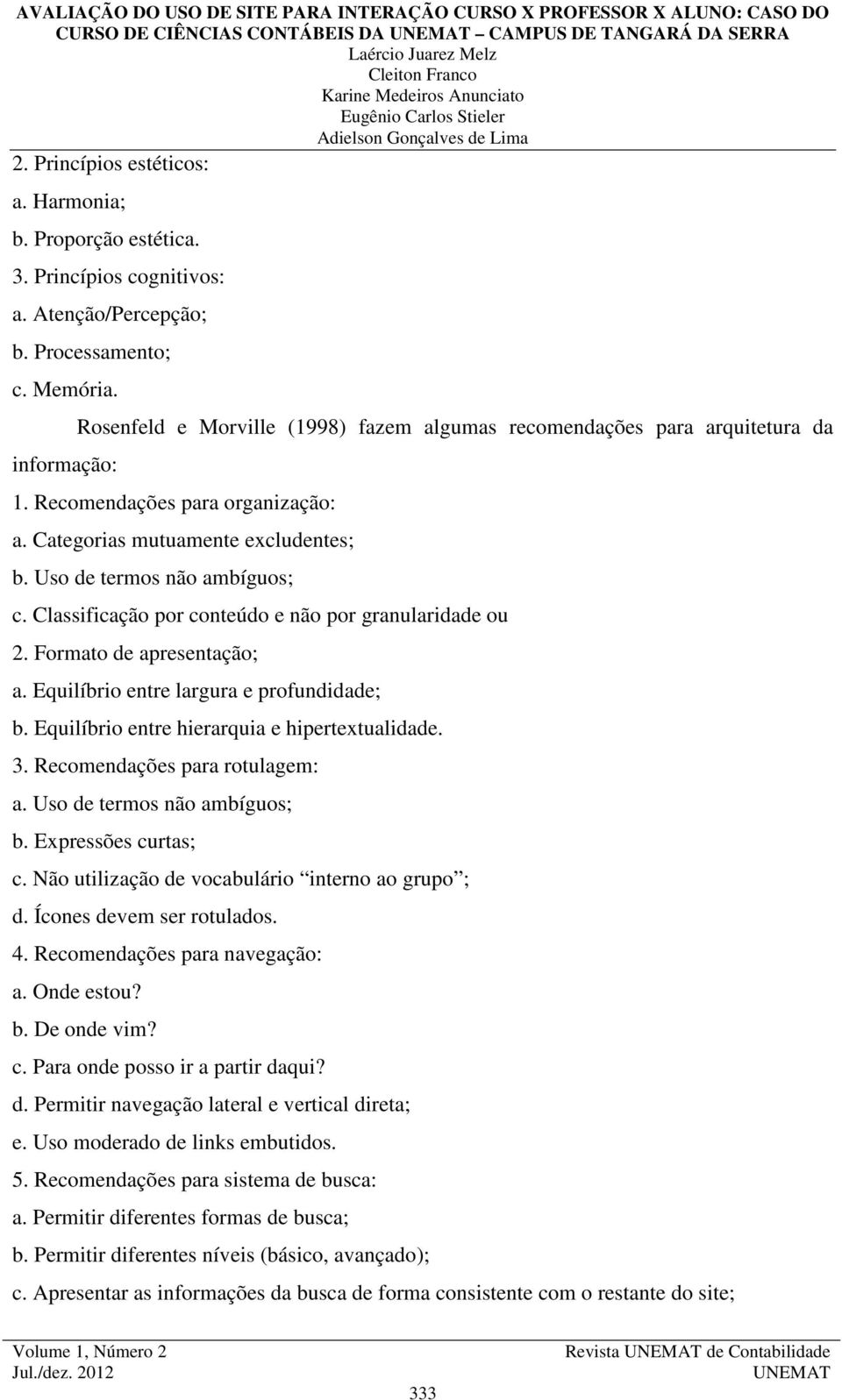 Classificação por conteúdo e não por granularidade ou 2. Formato de apresentação; a. Equilíbrio entre largura e profundidade; b. Equilíbrio entre hierarquia e hipertextualidade. 3.