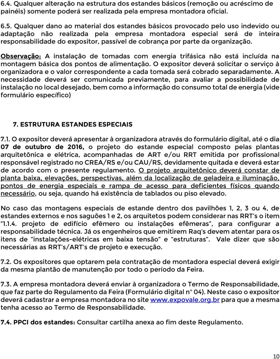 cobrança por parte da organização. Observação: A instalação de tomadas com energia trifásica não está incluída na montagem básica dos pontos de alimentação.