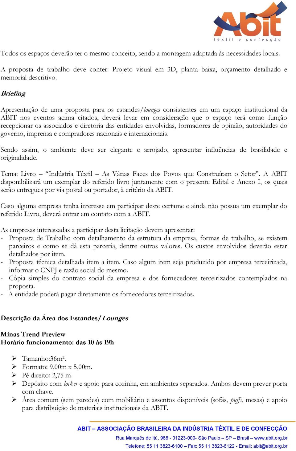 Briefing Apresentação de uma proposta para os estandes/lounges consistentes em um espaço institucional da ABIT nos eventos acima citados, deverá levar em consideração que o espaço terá como função