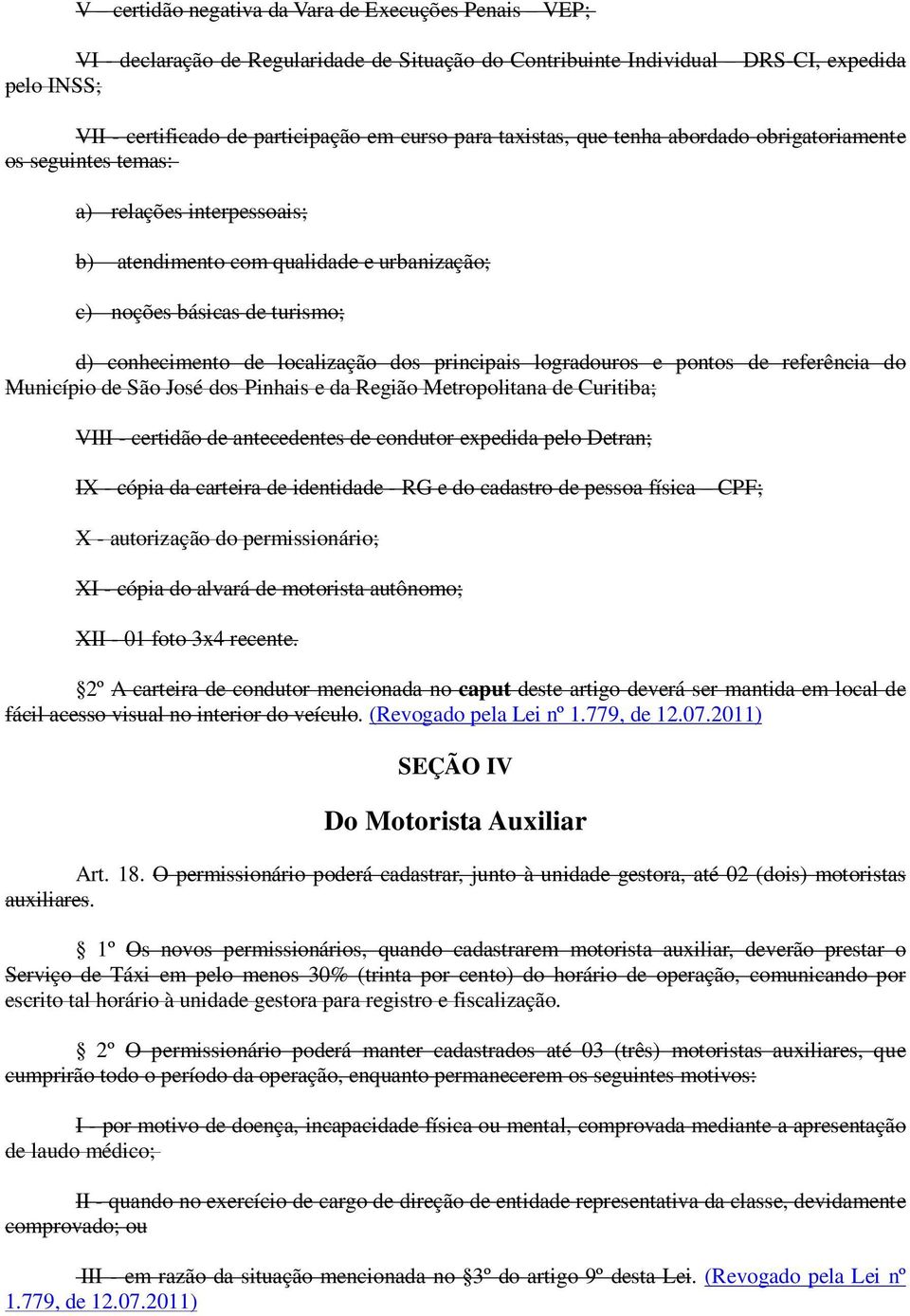 dos principais logradouros e pontos de referência do Município de São José dos Pinhais e da Região Metropolitana de Curitiba; VIII - certidão de antecedentes de condutor expedida pelo Detran; IX -