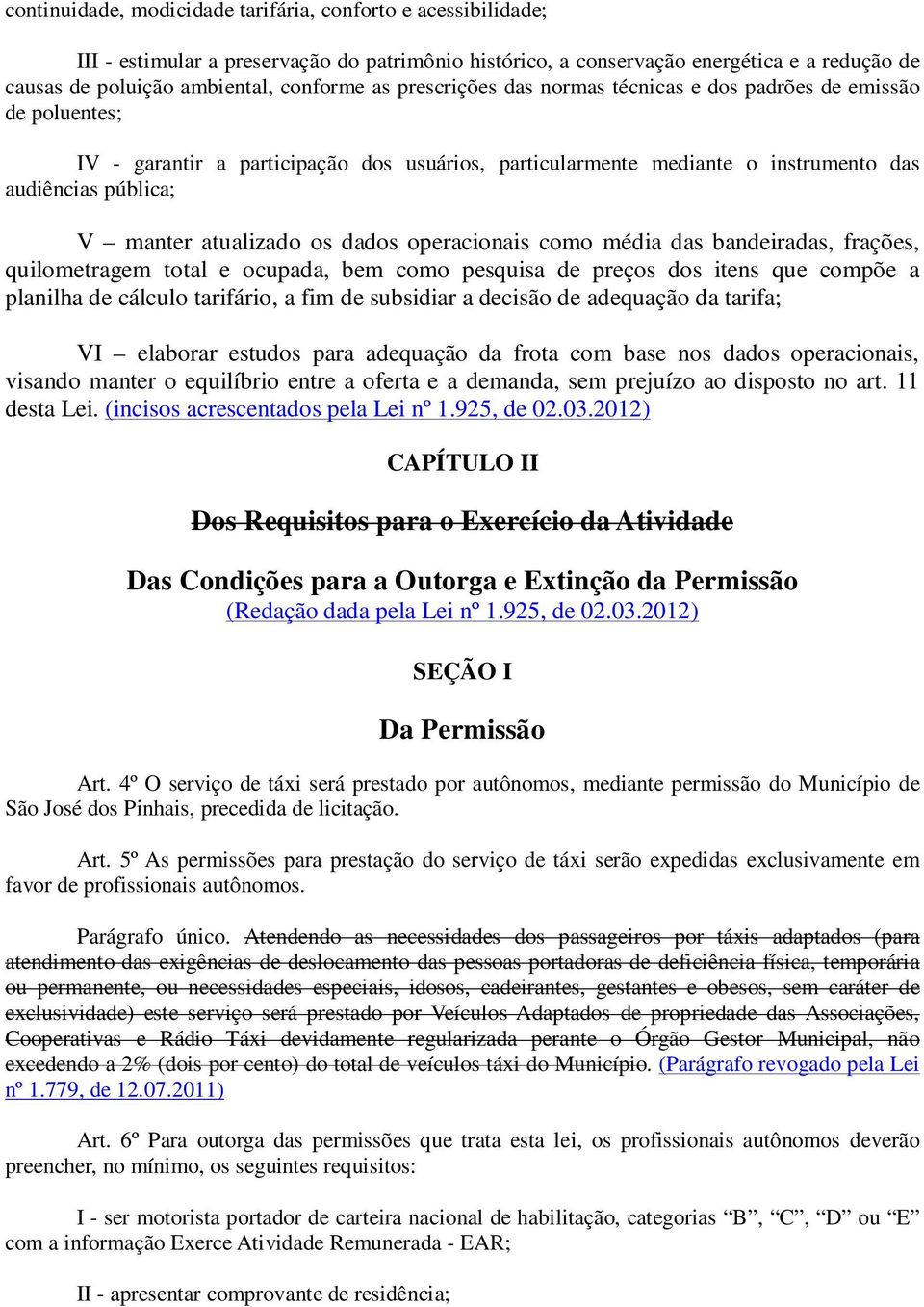 dados operacionais como média das bandeiradas, frações, quilometragem total e ocupada, bem como pesquisa de preços dos itens que compõe a planilha de cálculo tarifário, a fim de subsidiar a decisão